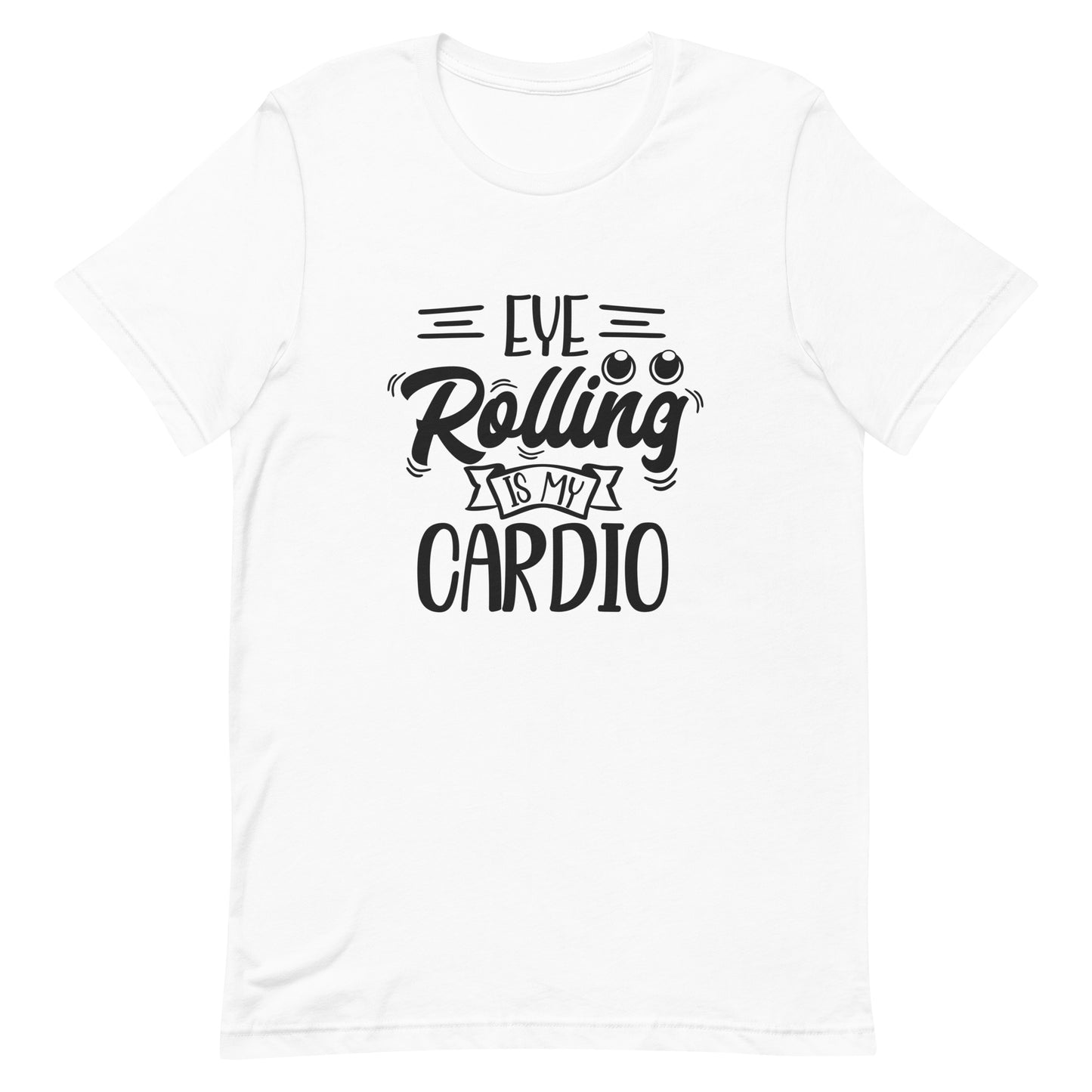 Eye Rolling Is My Cardio Unisex T-shirt