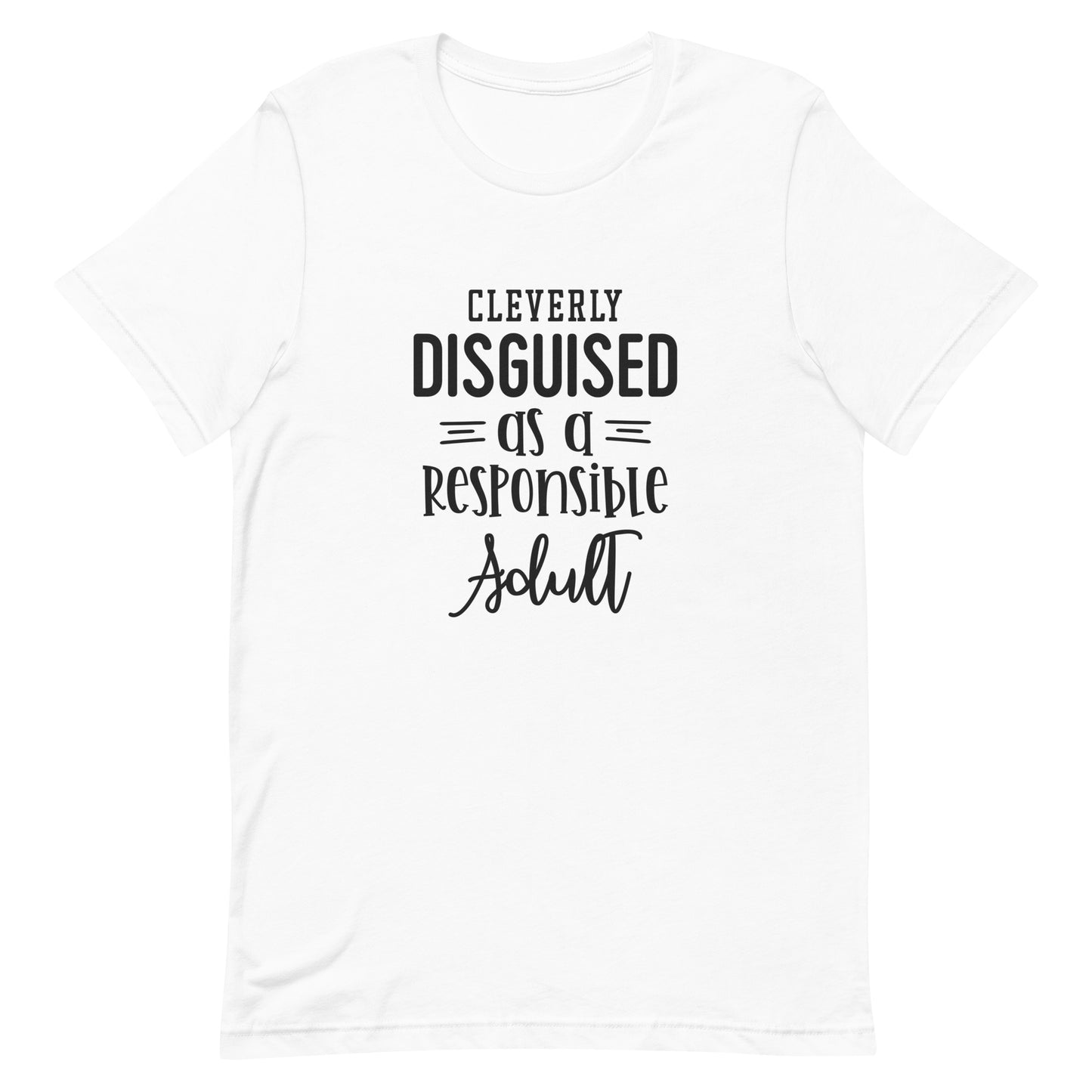 Cleverly Disguised as a Responsible Adult Unisex T-shirt