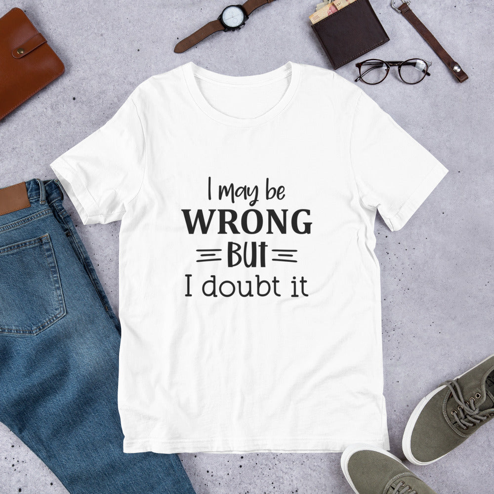 I May be Wrong But I Doubt It Unisex t-shirt