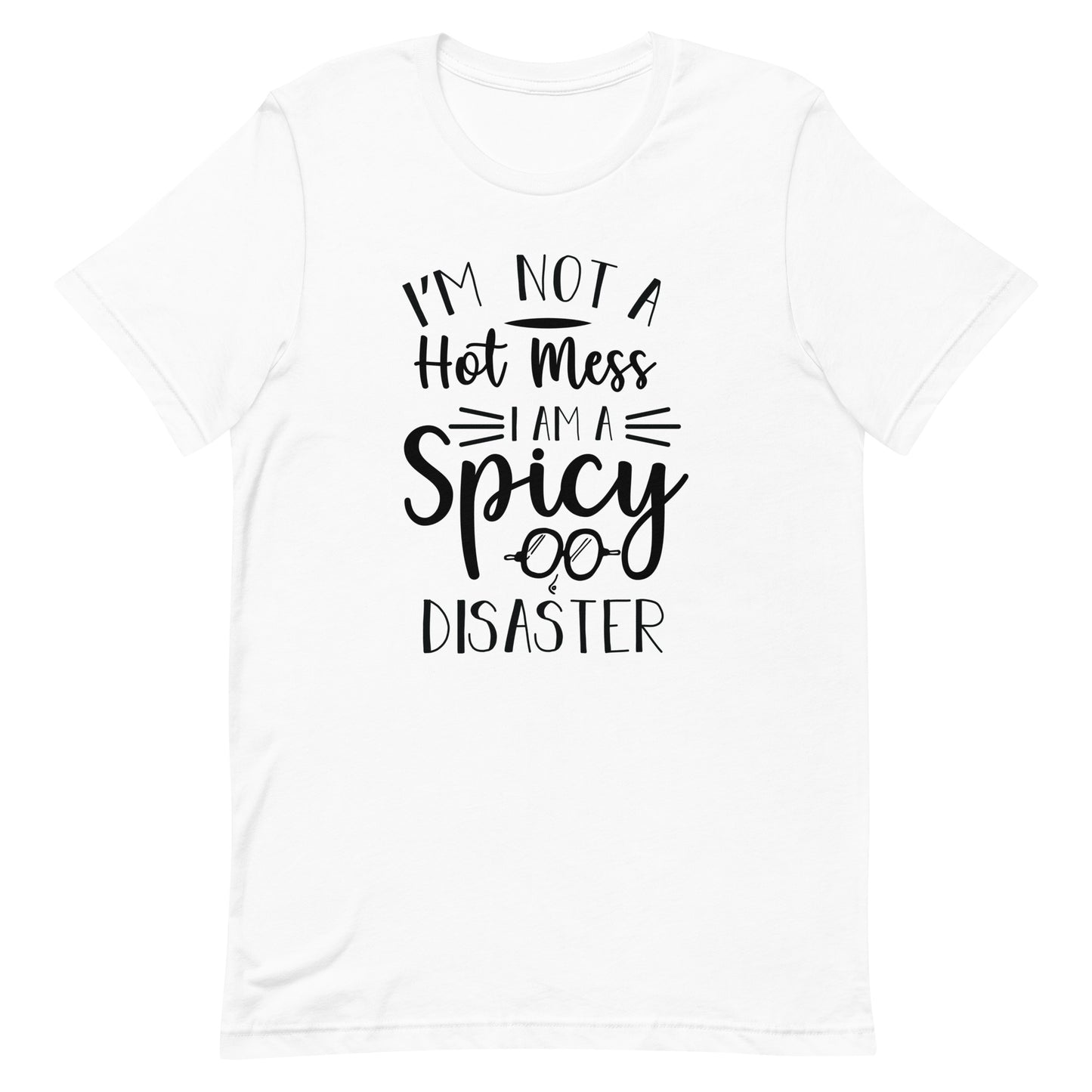 I'm Not a Hot Mess I Am a Spicy Disaster Unisex t-shirt