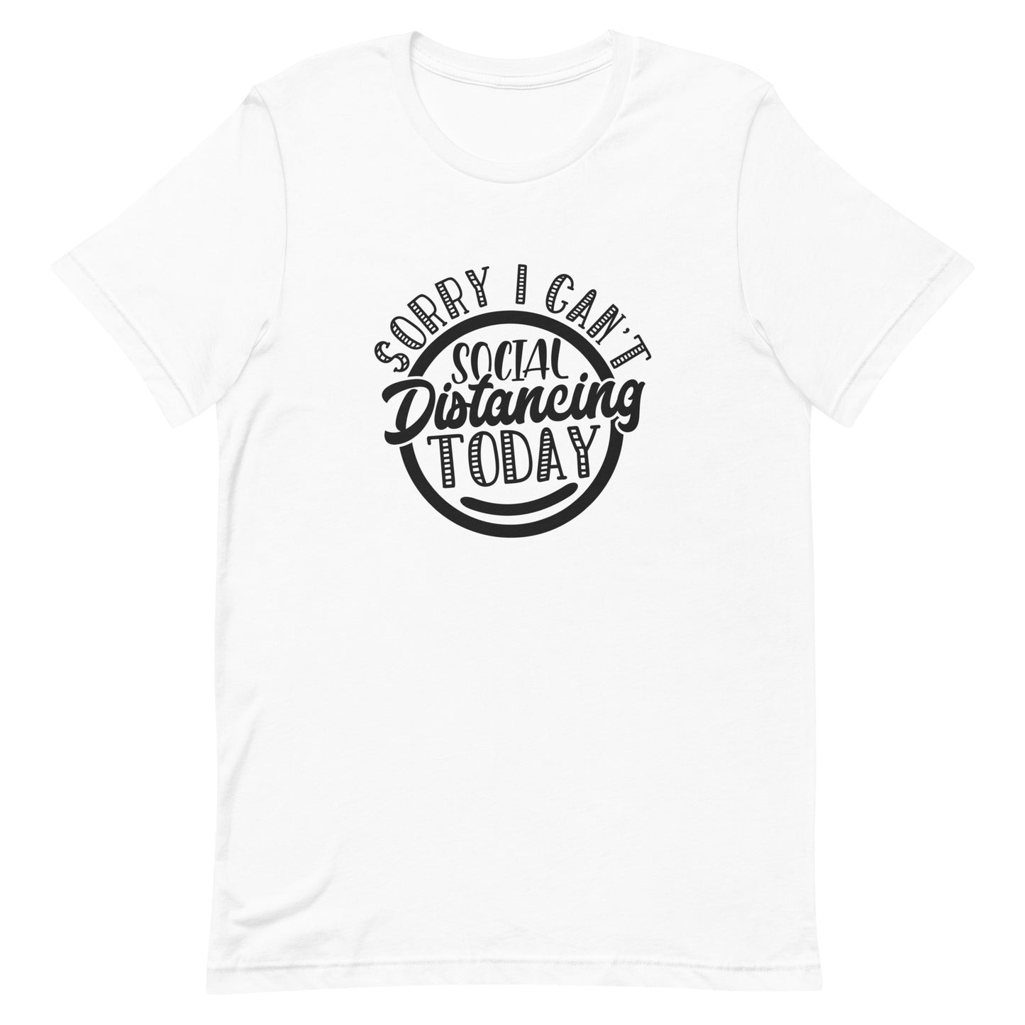 Sorry I Can't Social Distancing Today Unisex t-shirt