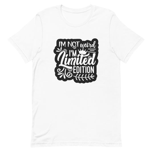 I'm Not Weird I'm Limited Edition Unisex t-shirt