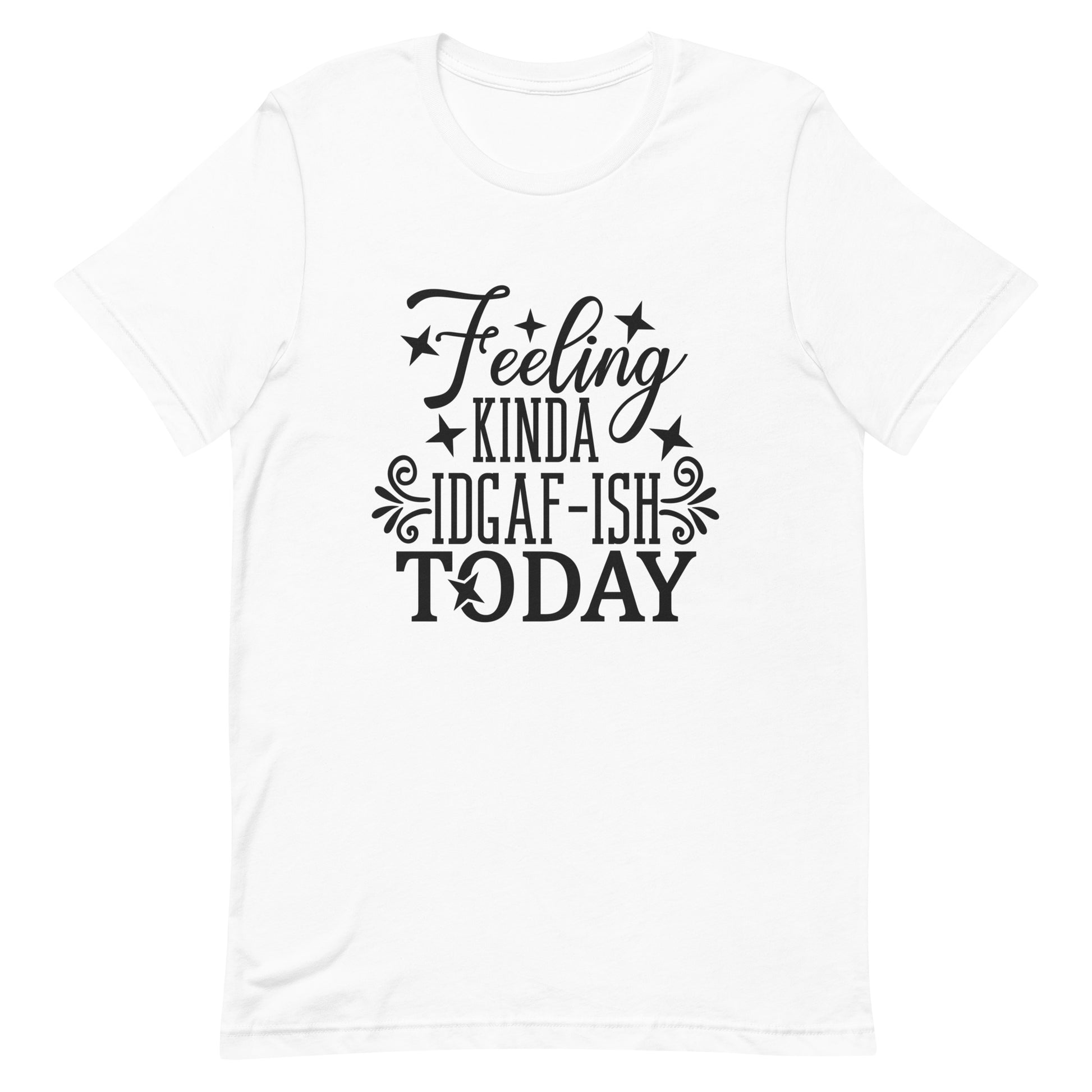 Feeling Kinda IDGAF-ish Today Unisex T-shirt