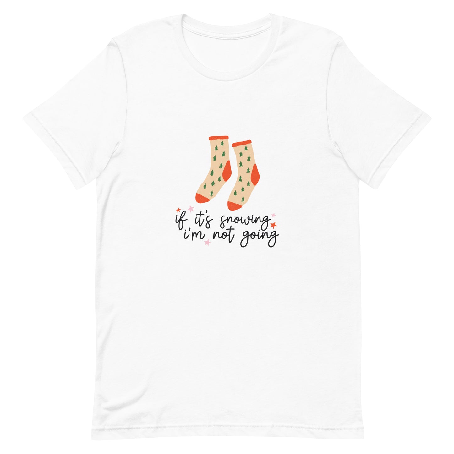 If It's Snowing I'm Not Going Unisex t-shirt