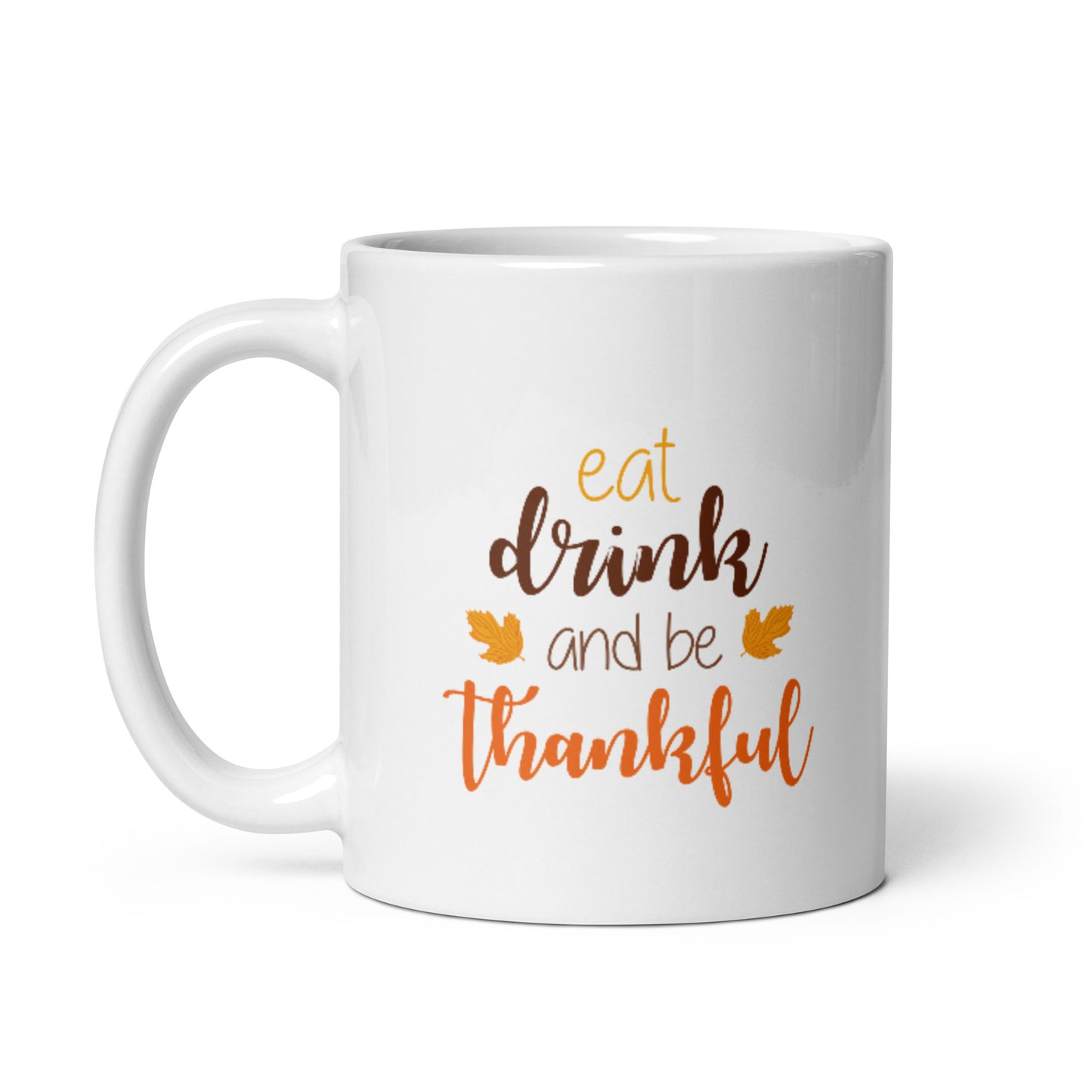 Eat Drink and be Thankful White glossy mug