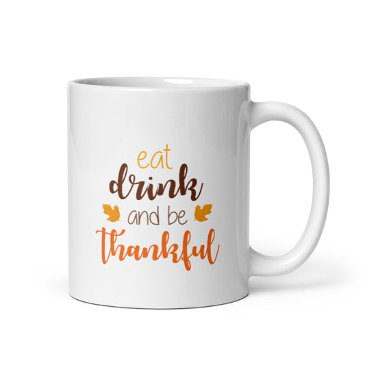 Eat Drink and be Thankful White glossy mug