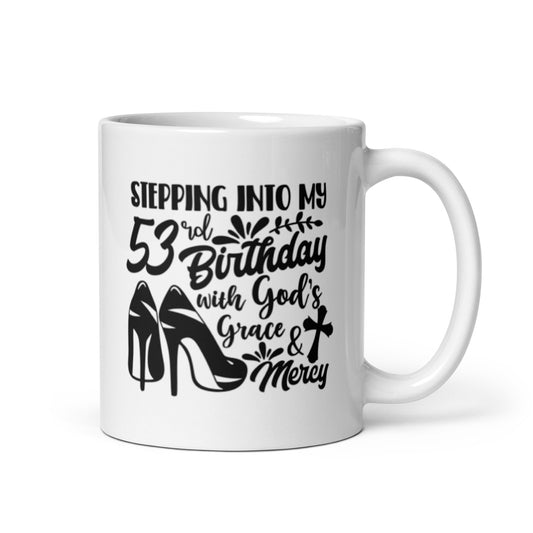 Stepping Into My 53rd Birthday with God's Grace & Mercy White Ceramic Mug