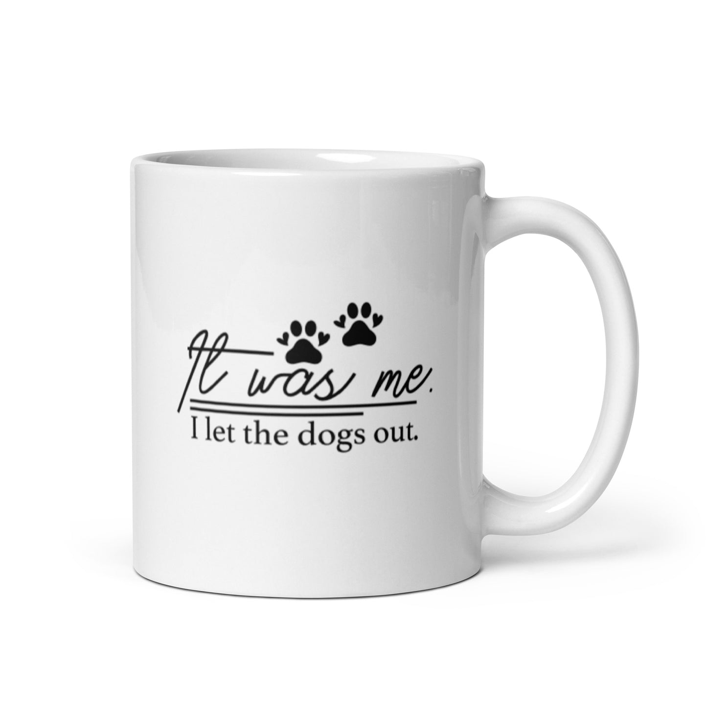 It Was Me I Let the Dogs Out White glossy mug