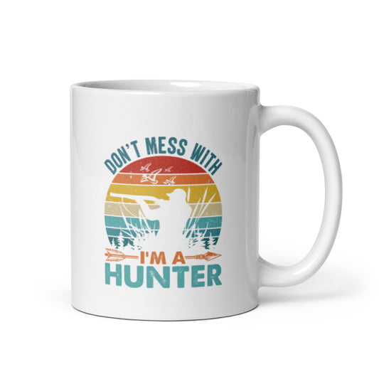 Don't Mess With Me I'm a Hunter White glossy mug