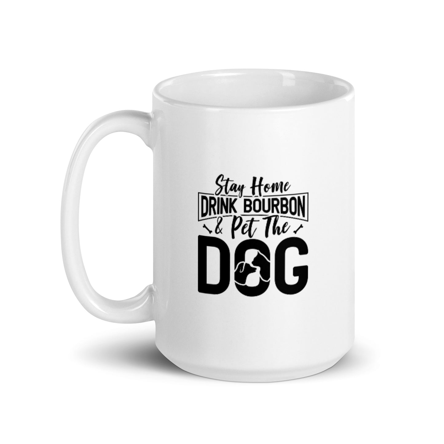 Stay Home Drink Bourbon Pet the Dog White glossy mug