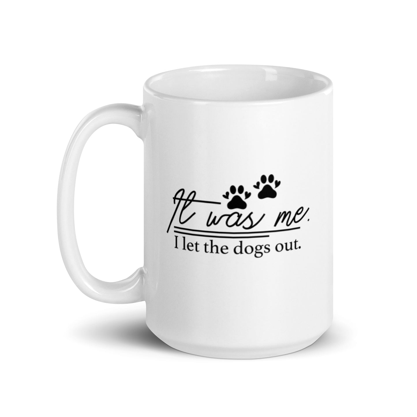 It Was Me I Let the Dogs Out White glossy mug