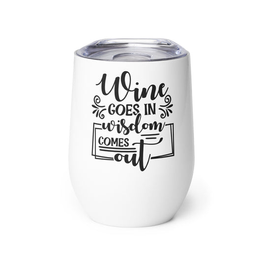 Wine Goes in Wisdom Comes Out Wine tumbler