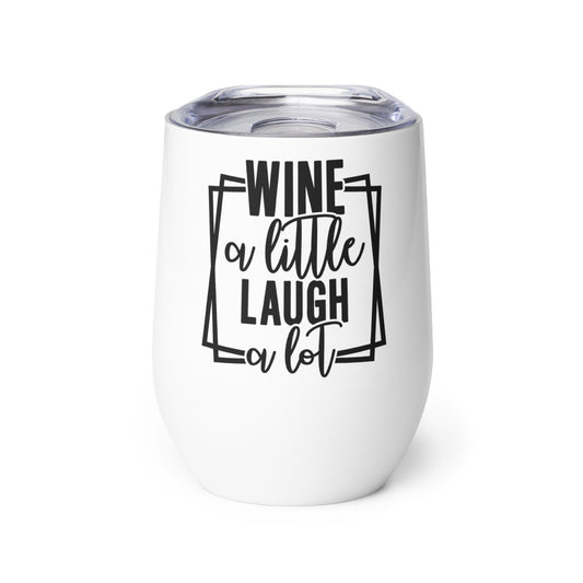Wine a Little Laugh a Lot Wine tumbler