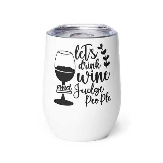 Let's Drink Wine and Judge People Wine tumbler