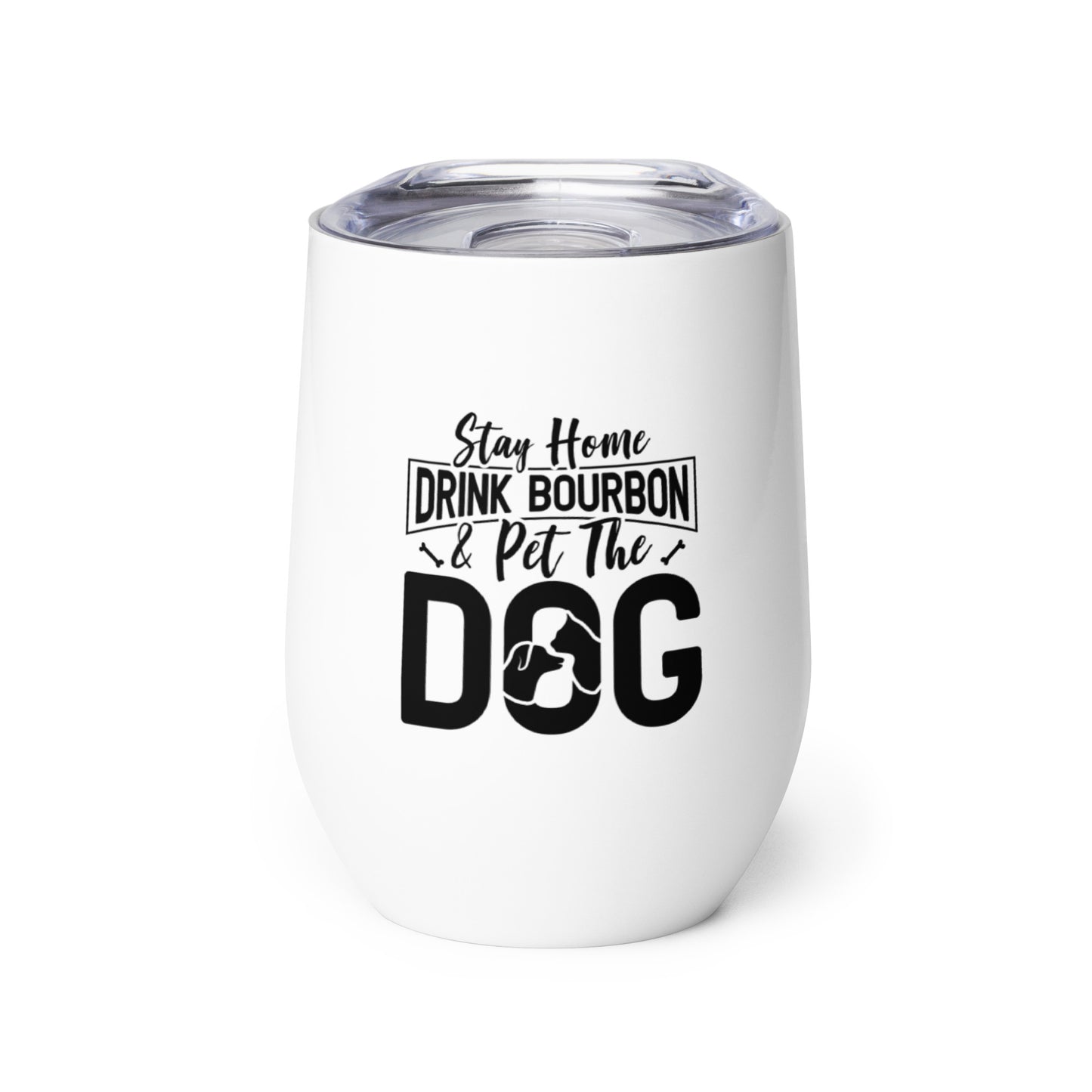 Stay Home Drink Bourbon Pet the Dog Wine tumbler