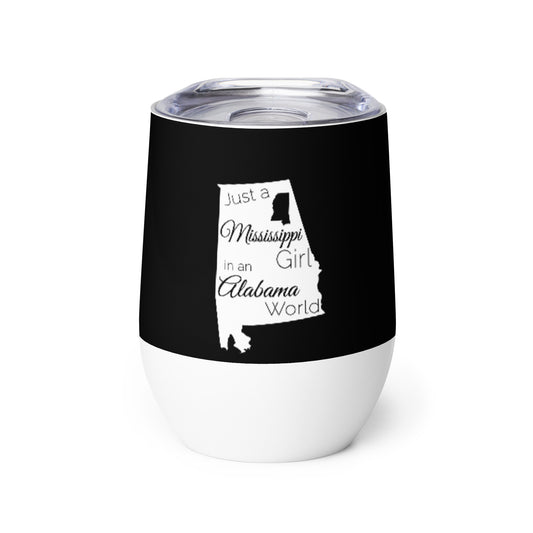 Just a Mississippi Girl in an Alabama World Wine tumbler