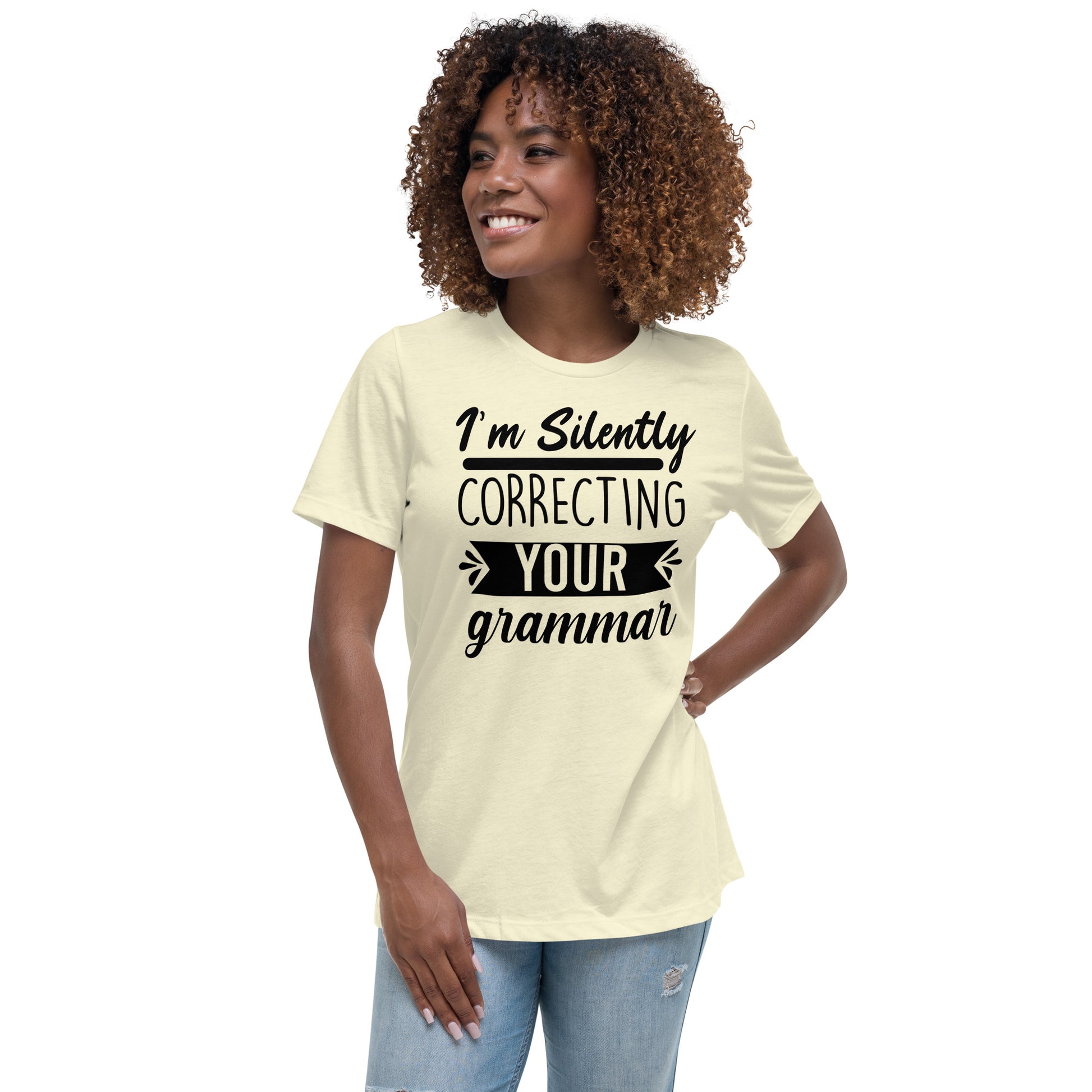 I'm Silently Correcting Your Grammar Women's Relaxed T-Shirt