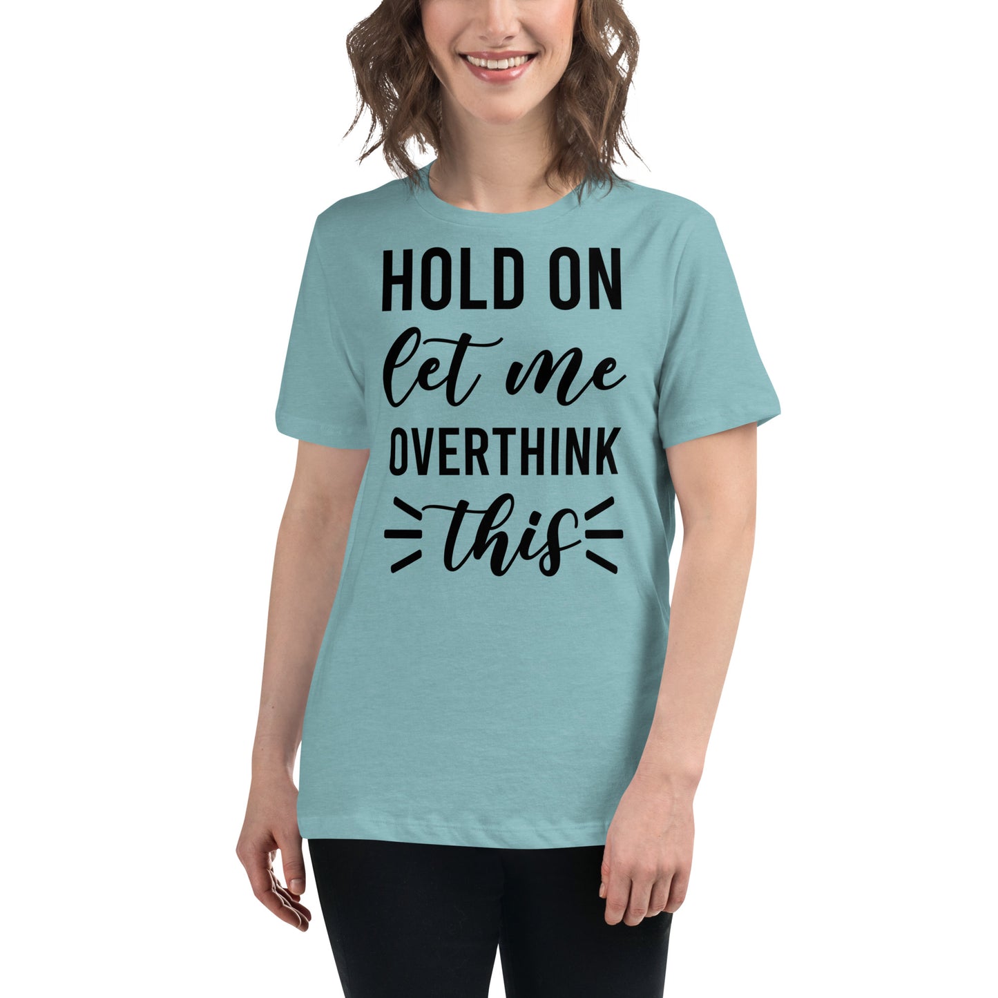 Hold On Let Me Overthink This Women's T-shirt