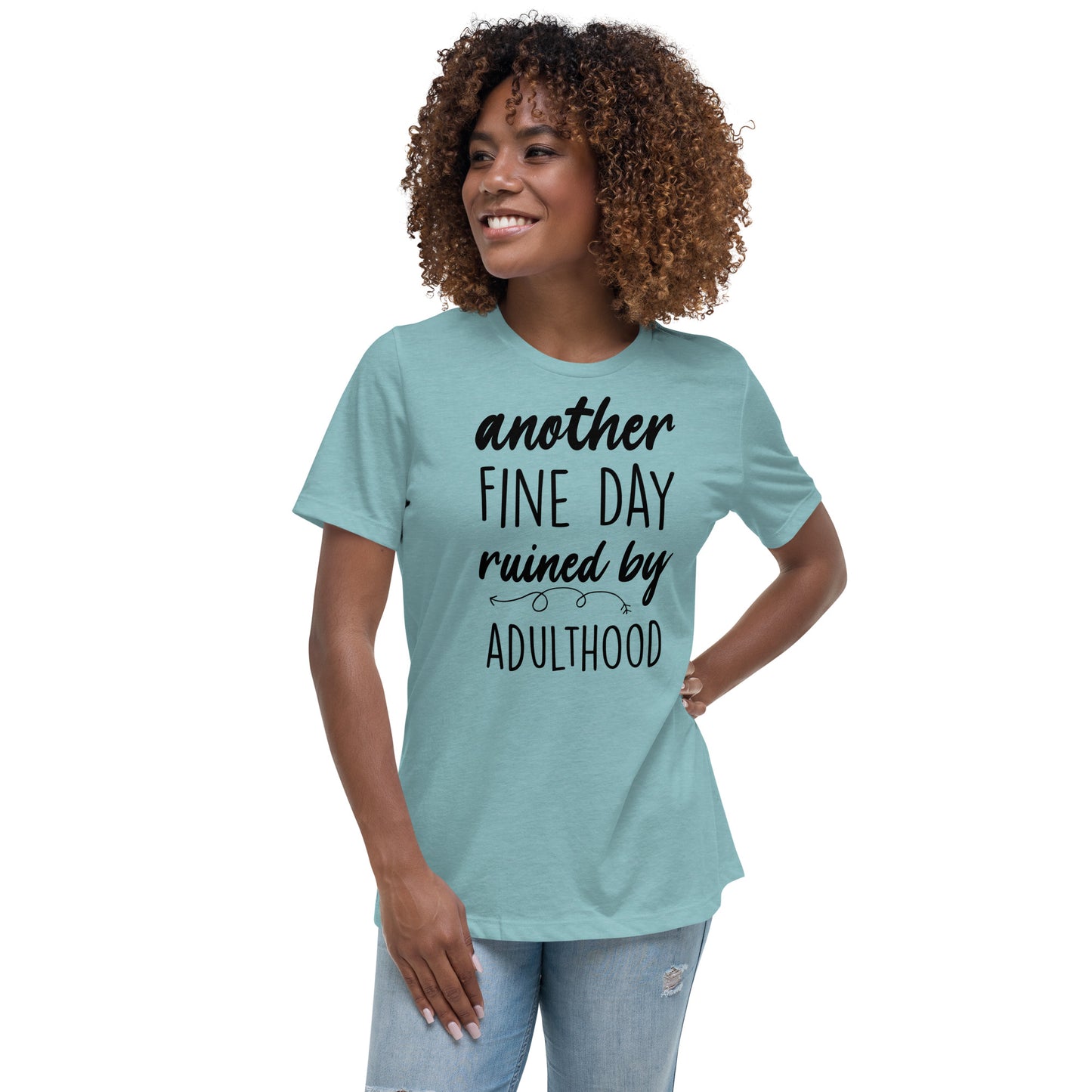 Another Fine Day Ruined by Adulthood Tshirt