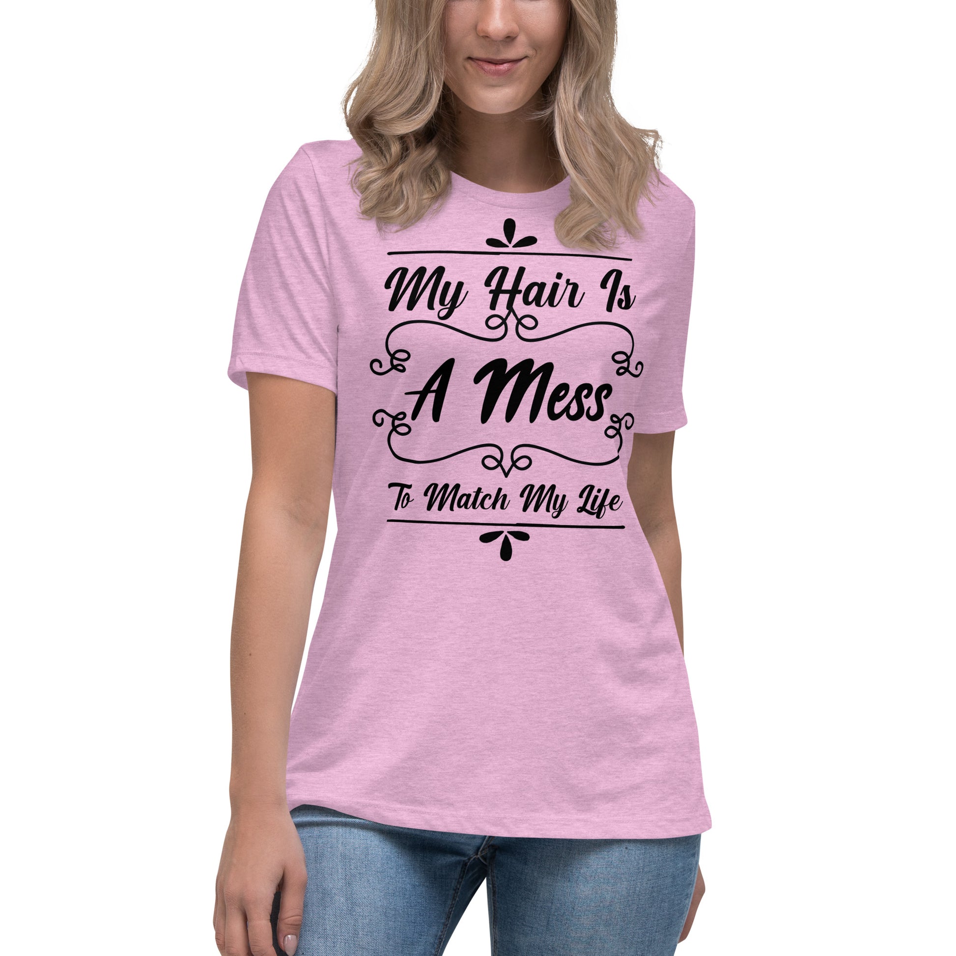 My Hair is a Mess to Match My Life Women's Relaxed T-Shirt
