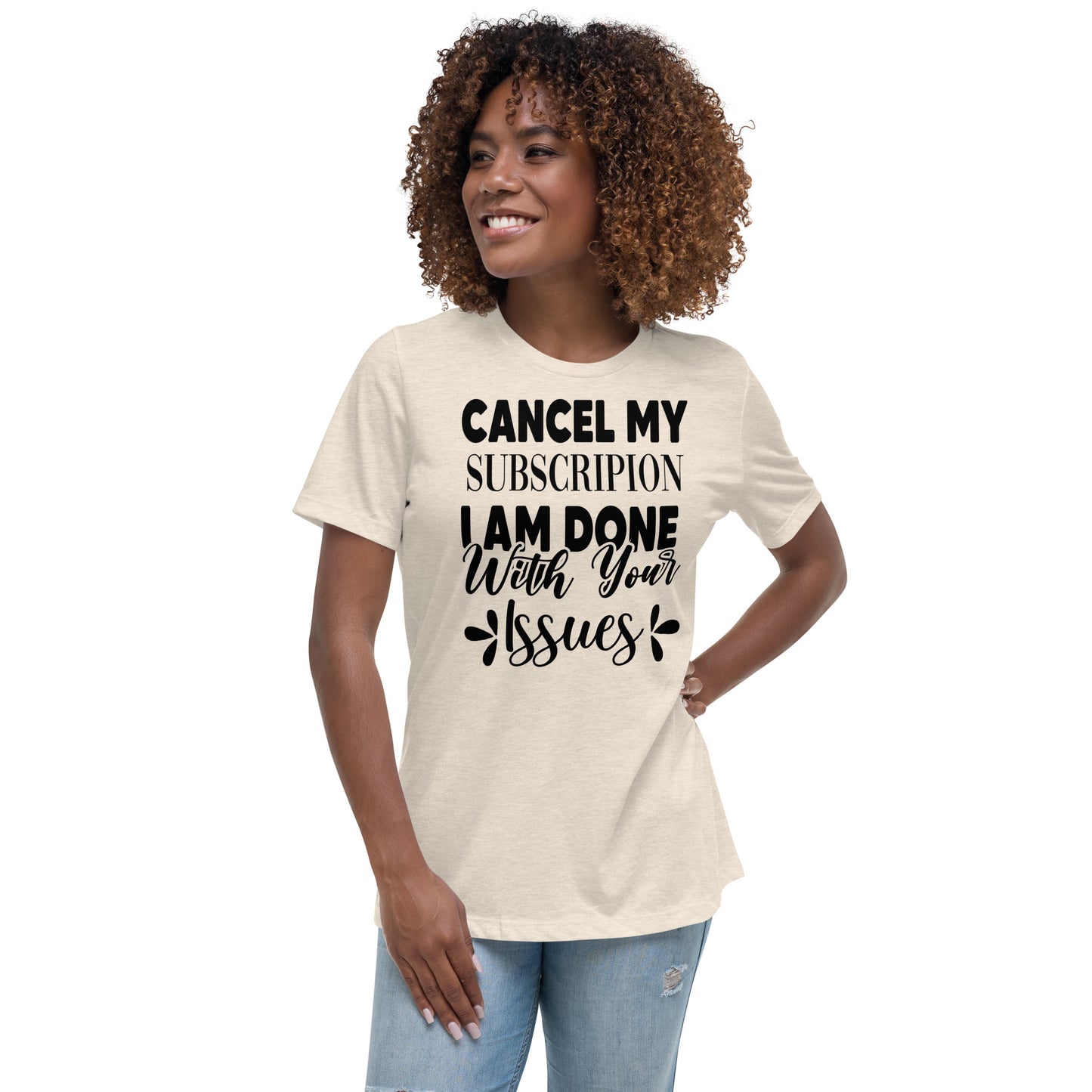Cancel My Subscription I Am Done With Your Issues Unisex Tshirt