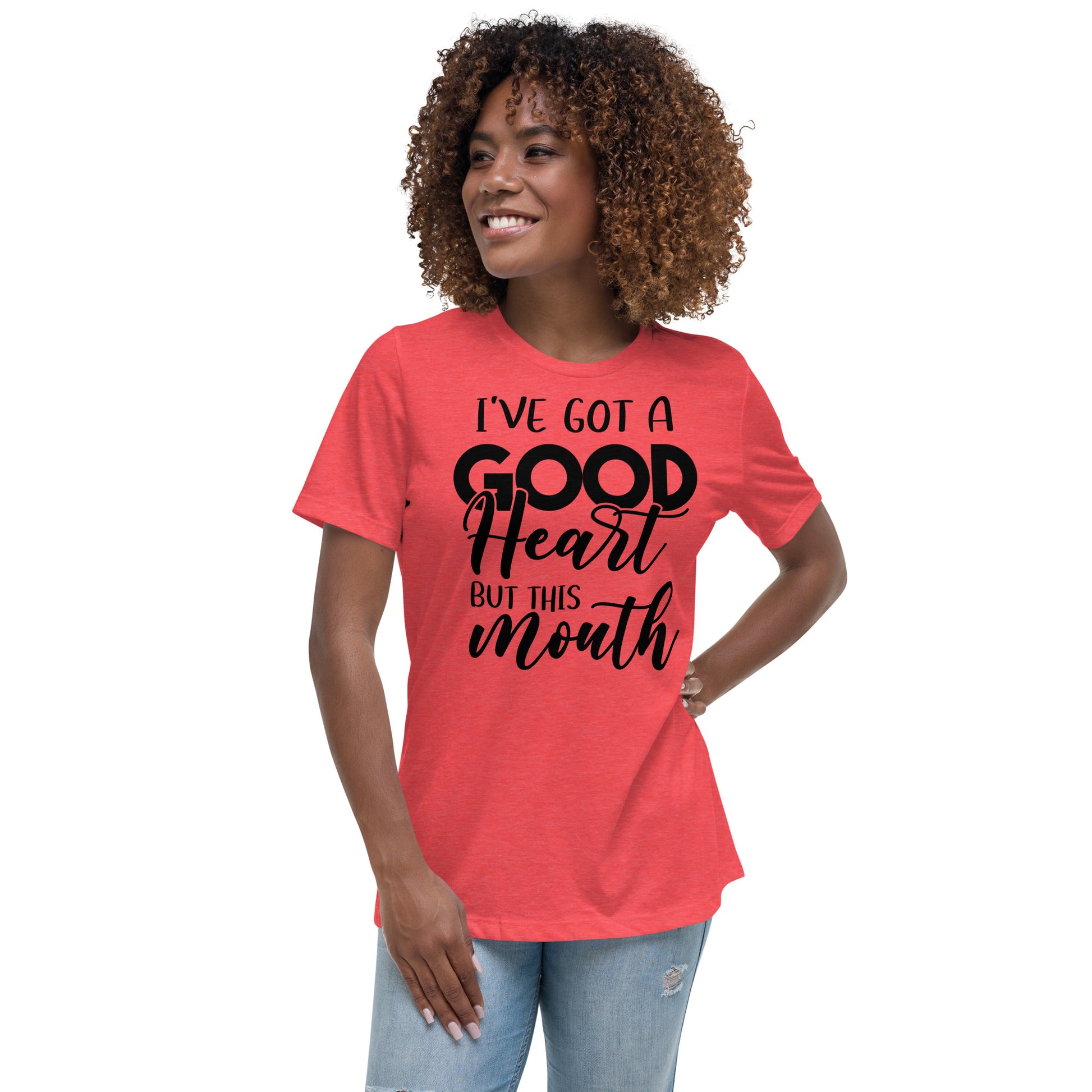 I've Got a Good Heart but This Mouth Women's Relaxed T-Shirt