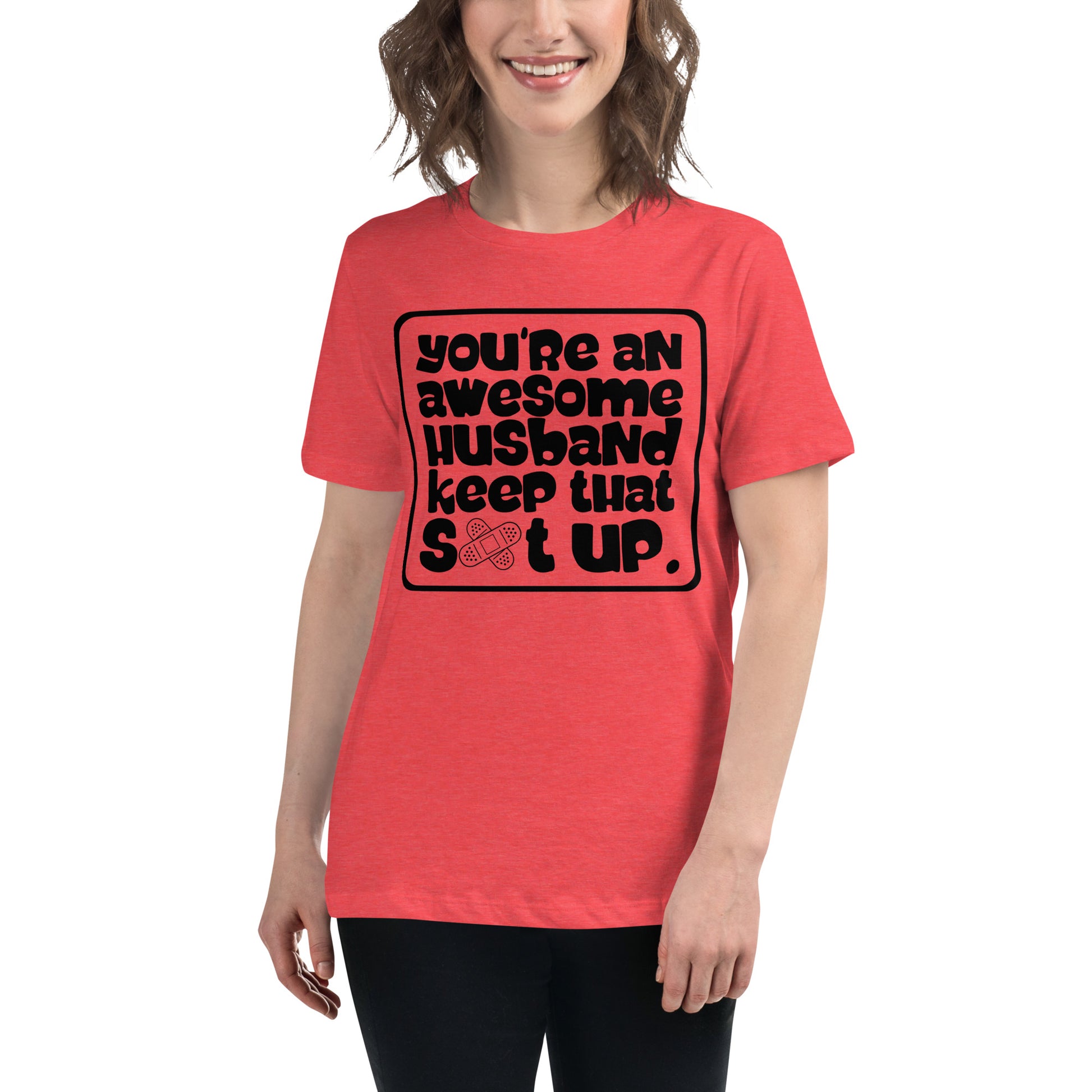 You're An Awesome Husband Keep That S*t Up Women's Relaxed T-Shirt