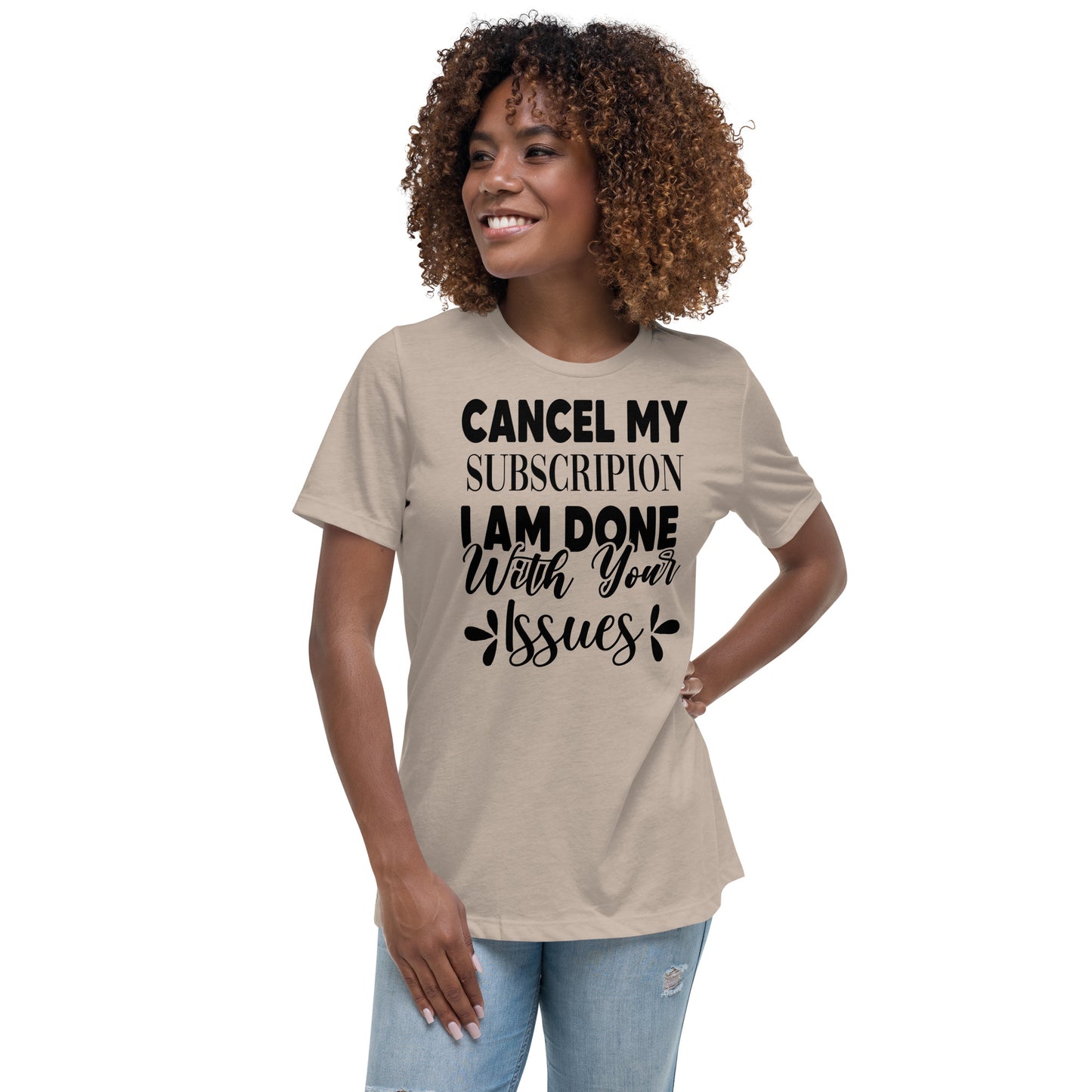 Cancel My Subscription I Am Done With Your Issues Unisex Tshirt