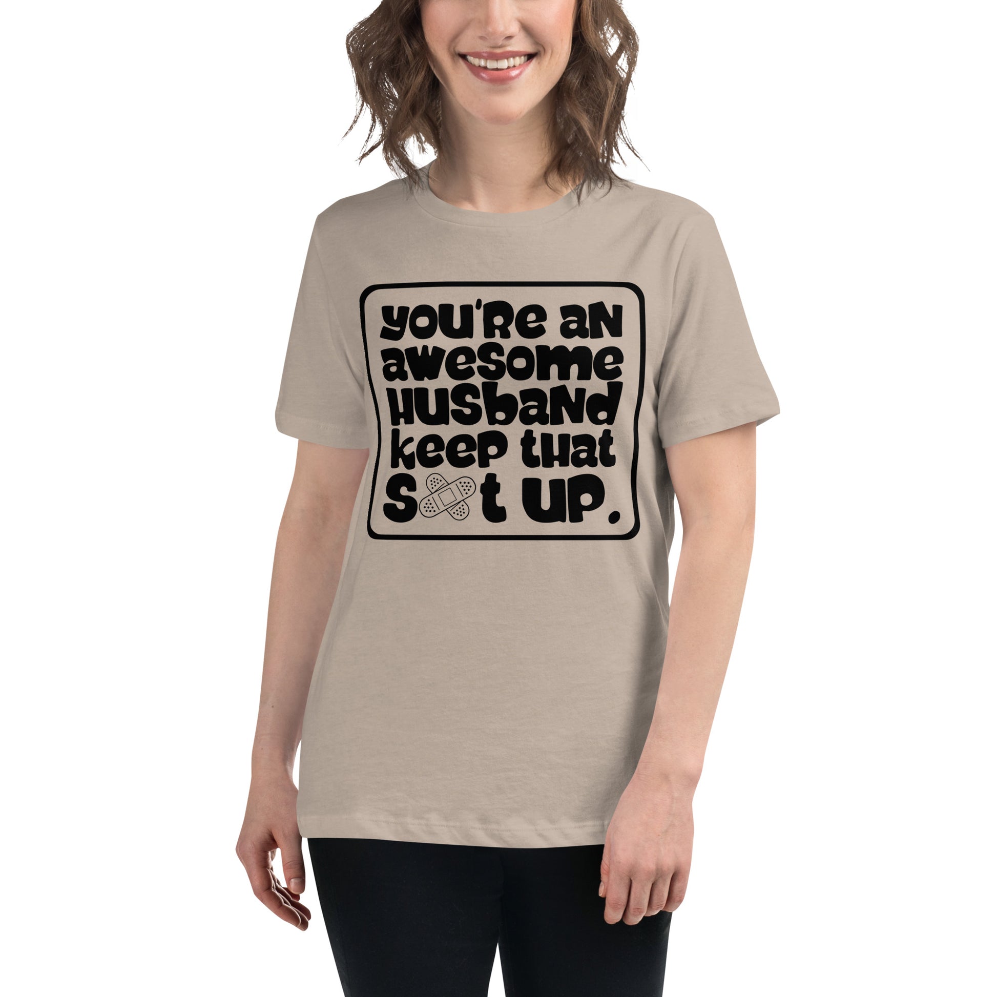 You're An Awesome Husband Keep That S*t Up Women's Relaxed T-Shirt