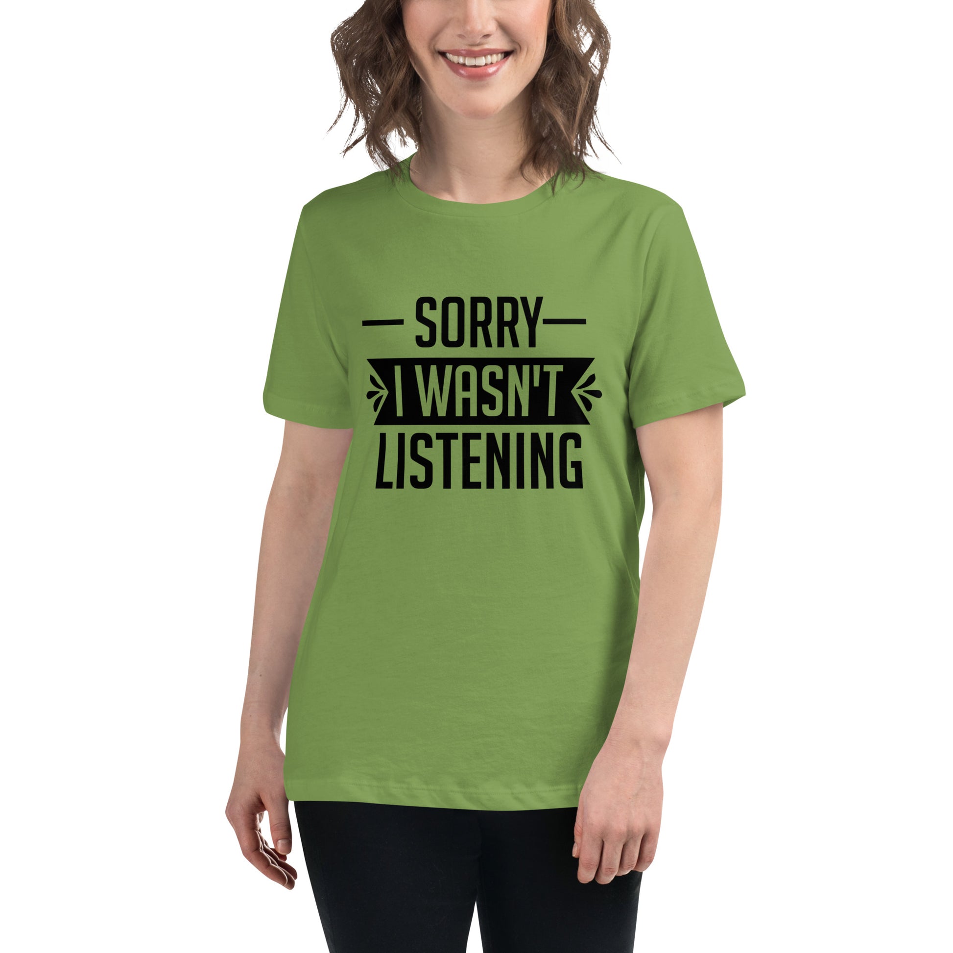Sorry I Wasn't Listening Women's Relaxed T-Shirt