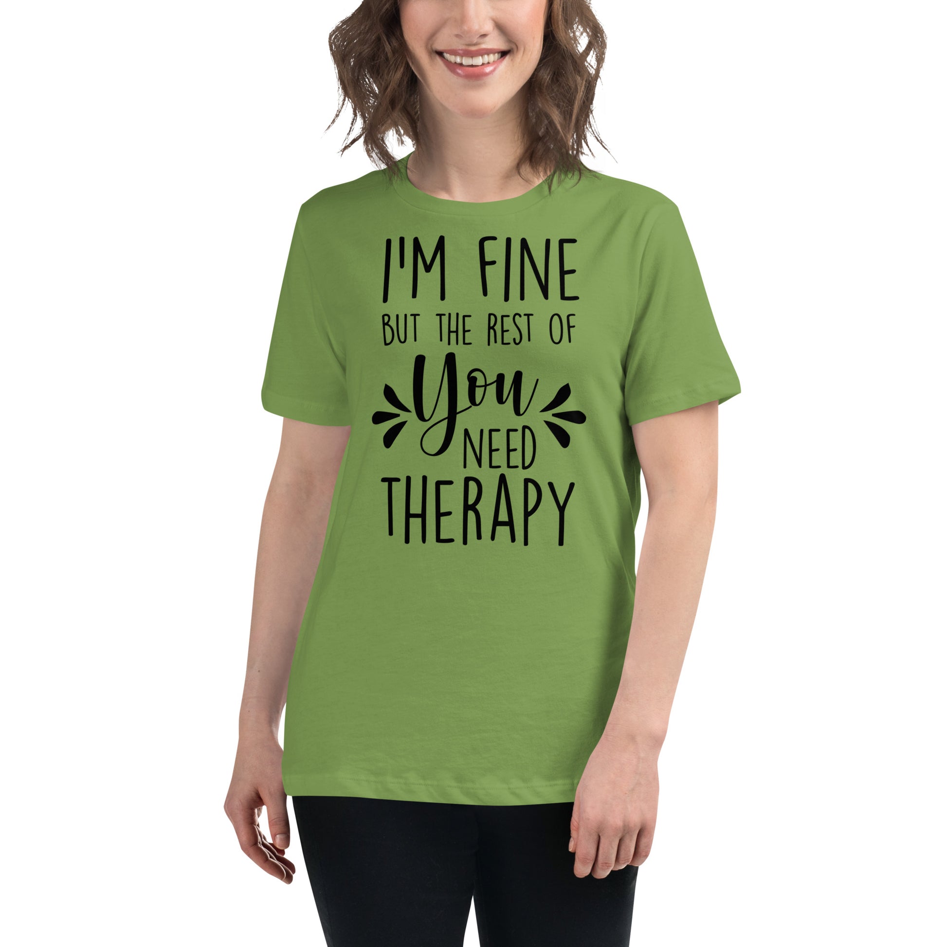 I'm Fine But the Rest of You Need Therapy Women's Relaxed T-Shirt
