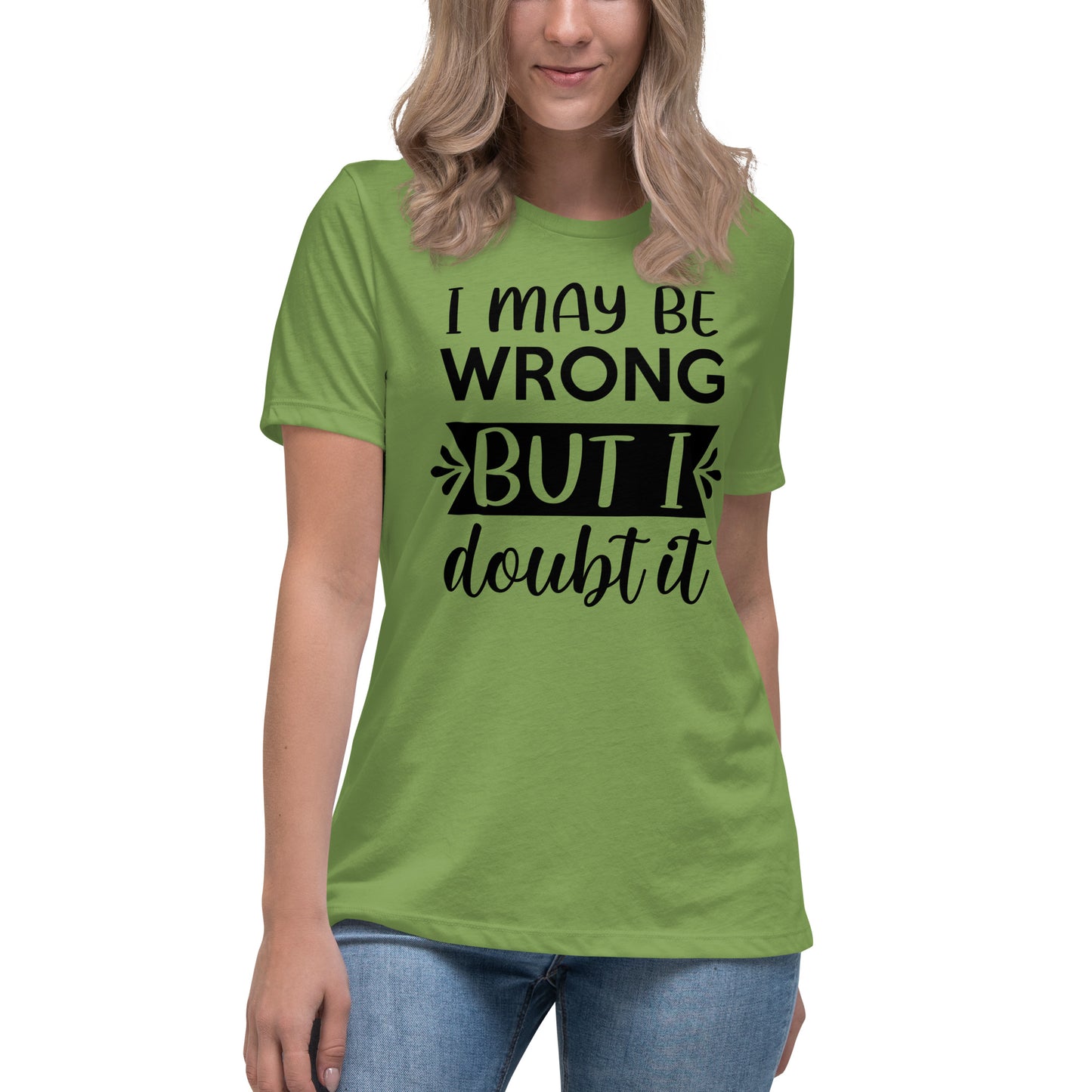 I May Be Wrong But I Doubt It Women's Relaxed T-Shirt
