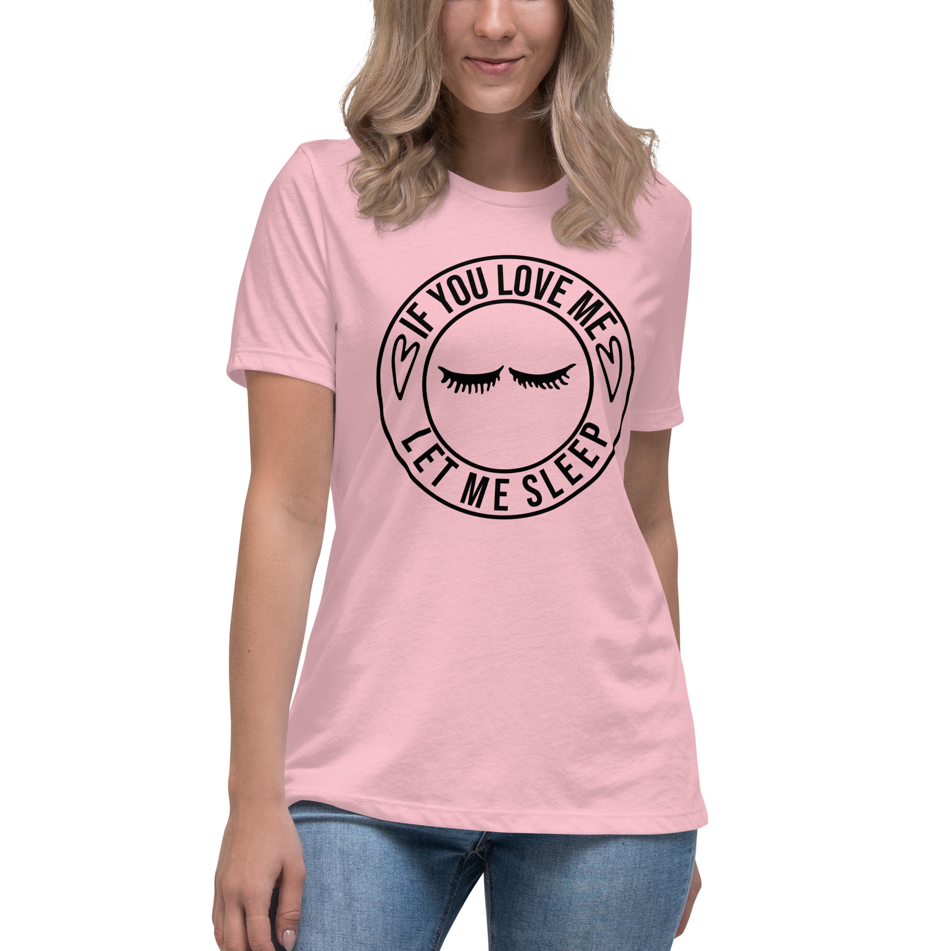 If You Love Me Let Me Sleep Women's Relaxed T-Shirt
