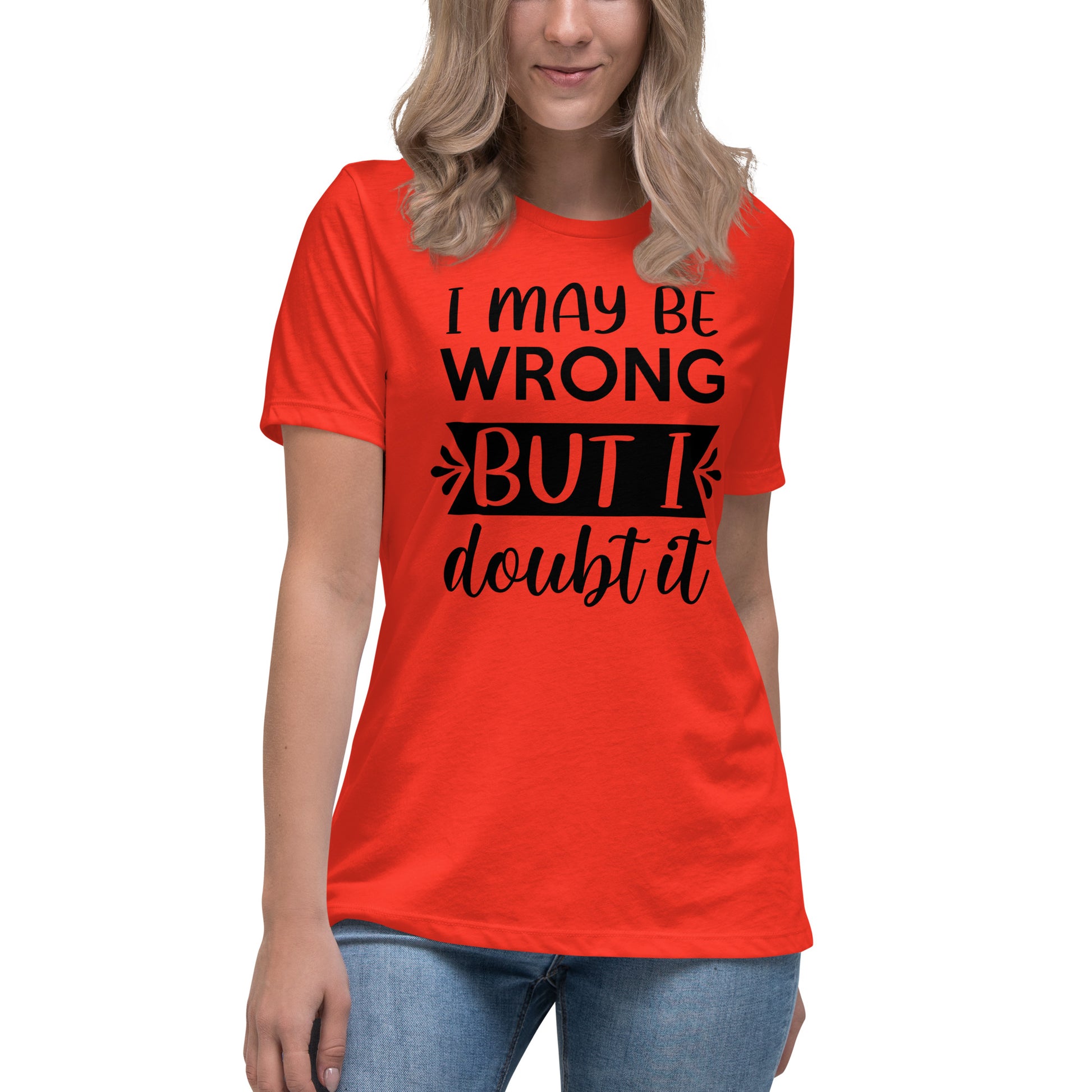 I May Be Wrong But I Doubt It Women's Relaxed T-Shirt