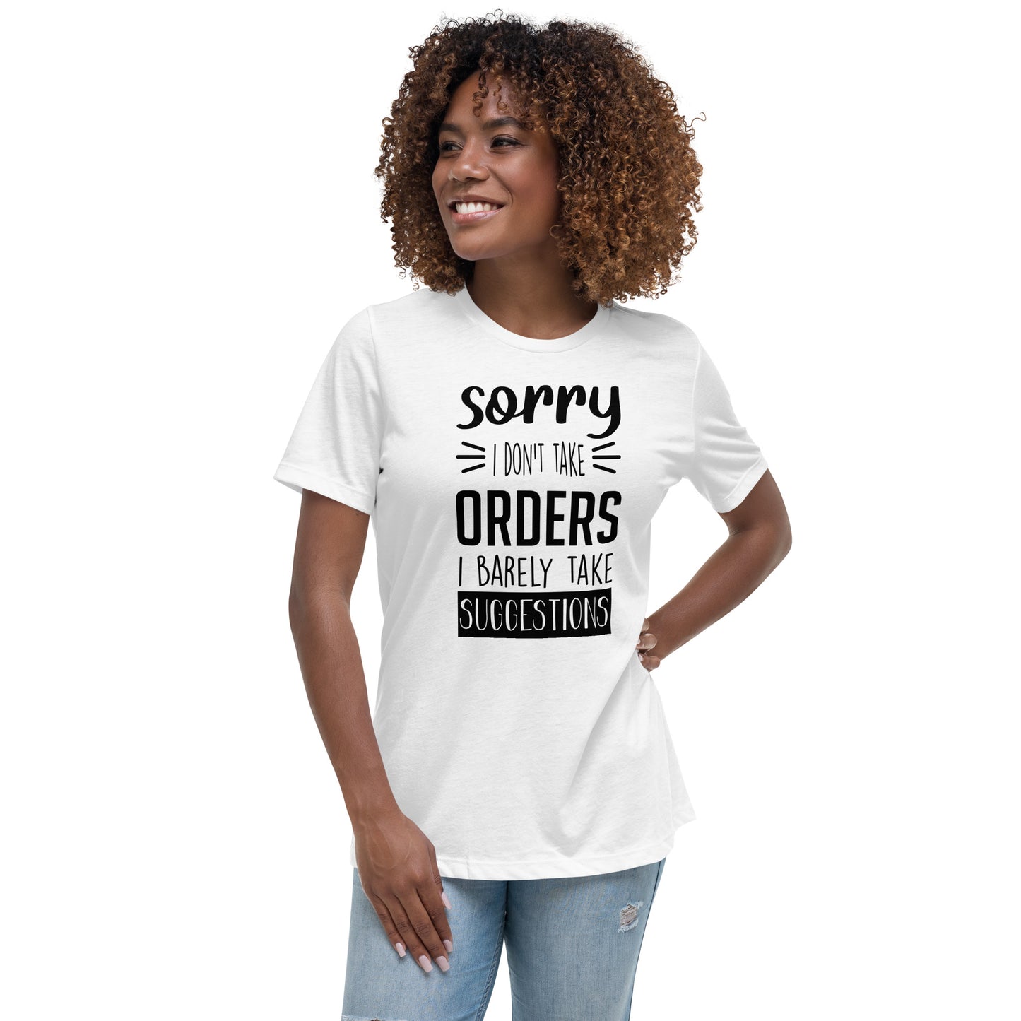 Sorry I Don't Take Orders Women's Relaxed T-Shirt