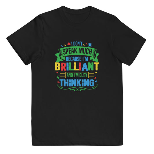 I Don't Speak Much Because I'm Brilliant and I'm Busy Thinking Youth T-shirt - Autism