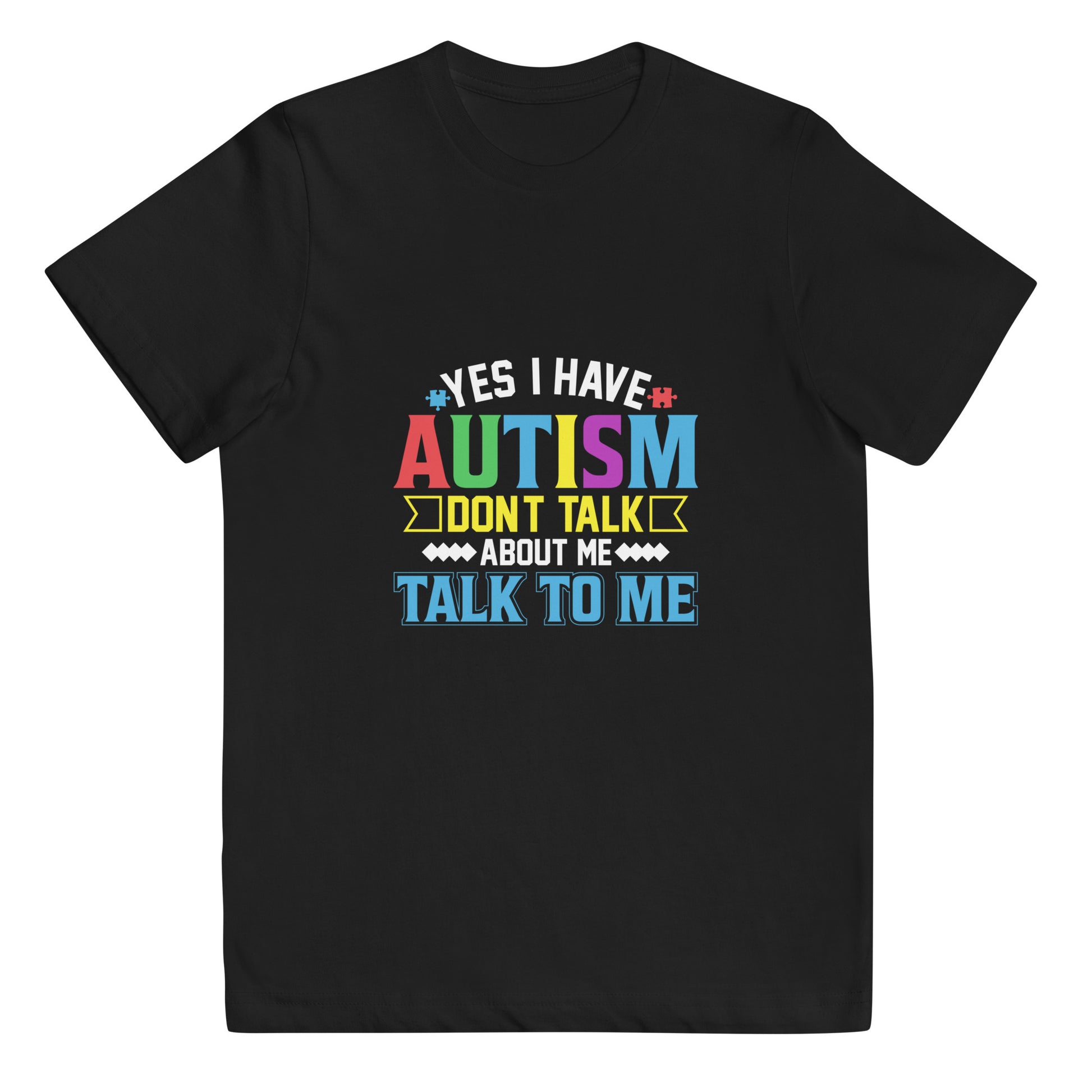 Yes I Have Autism Don't Talk About Me Talk To Me Youth T-shirt